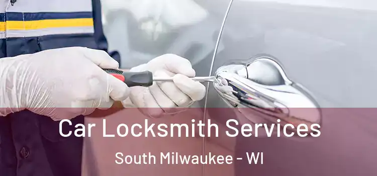  Car Locksmith Services South Milwaukee - WI