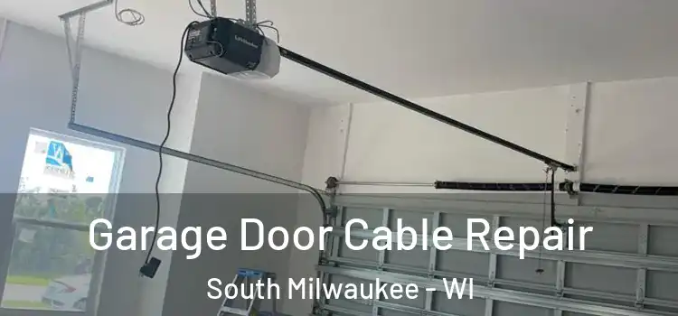  Garage Door Cable Repair South Milwaukee - WI