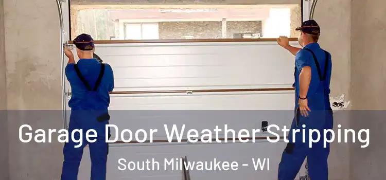  Garage Door Weather Stripping South Milwaukee - WI