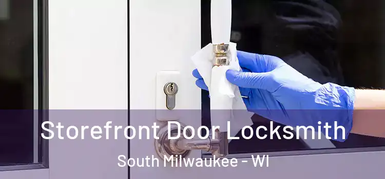  Storefront Door Locksmith South Milwaukee - WI